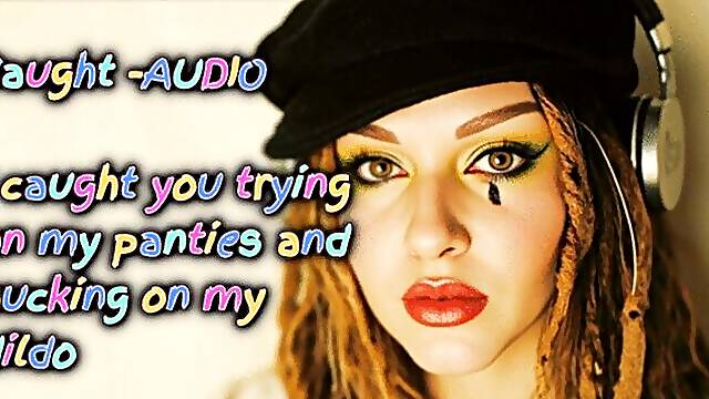 I caught you trying on my panties and sucking on my dildo